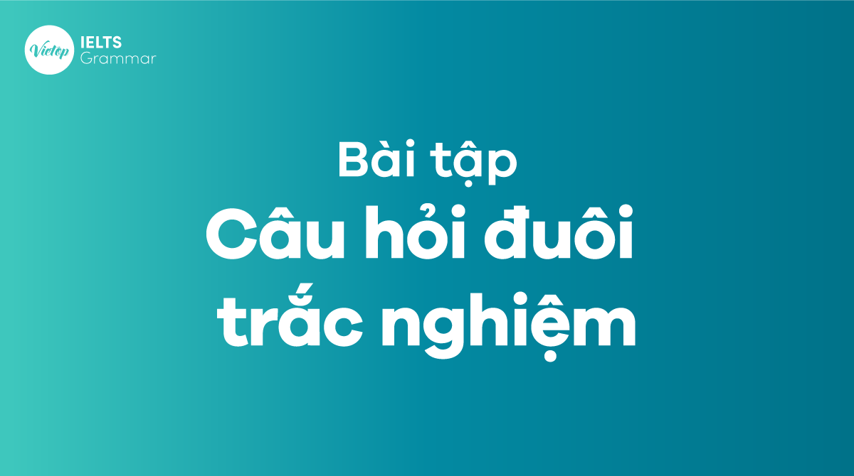 Học tiếng Việt với trắc nghiệm câu hỏi đuôi miễn phí online