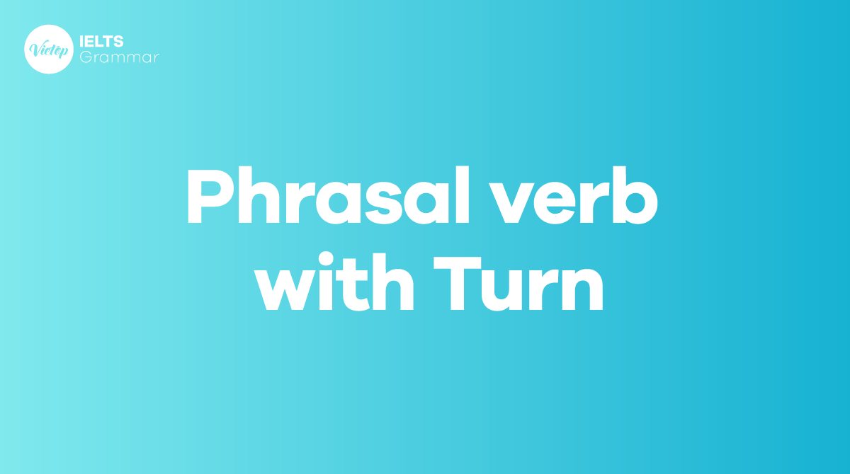 20+ phrasal verb with turn thông dụng trong tiếng Anh