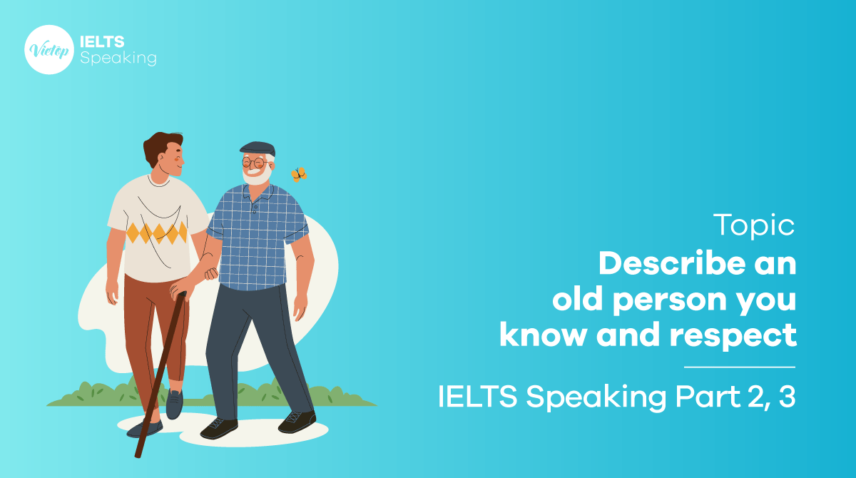 IELTS Speaking Part 2 Describe an old person you know and respect
