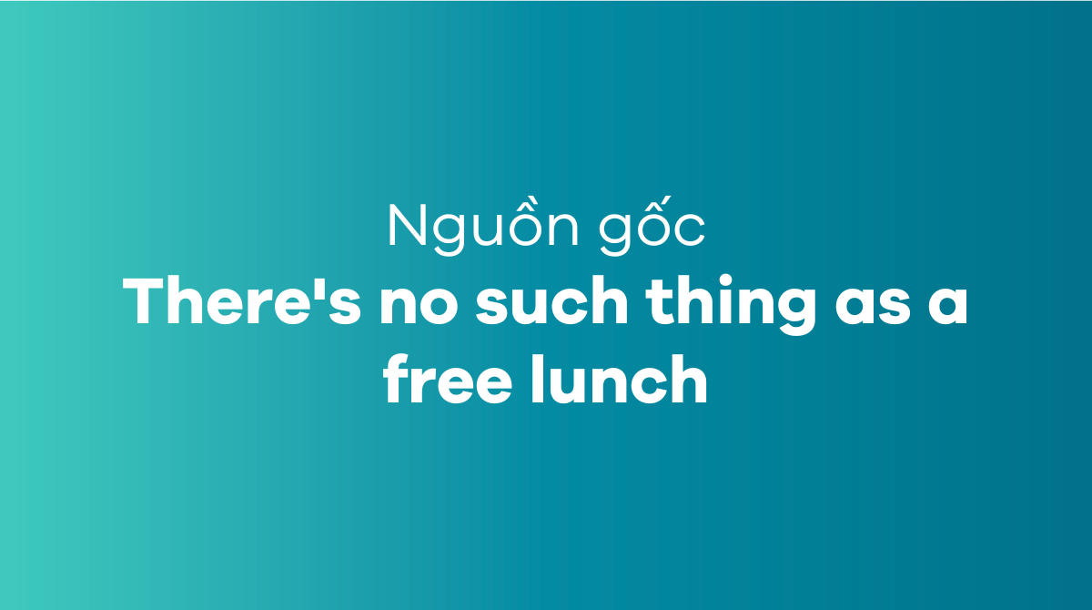 There's no such thing as a free lunch