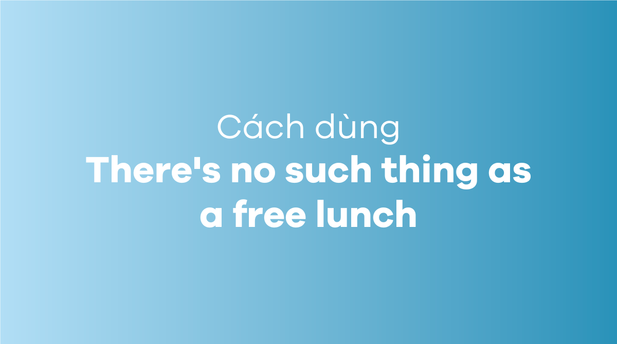 There's no such thing as a free lunch