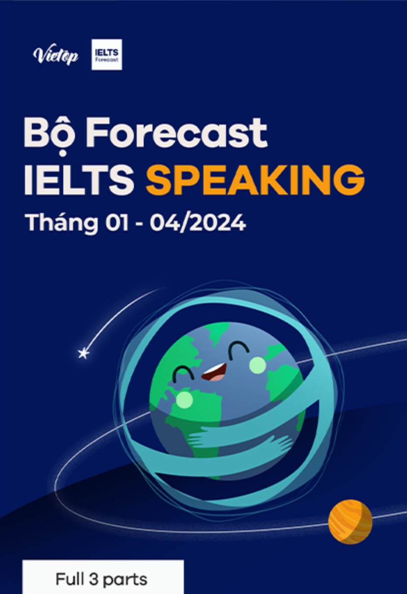 Bộ Forecast IELTS SPEAKING tháng 01 – 04/2024