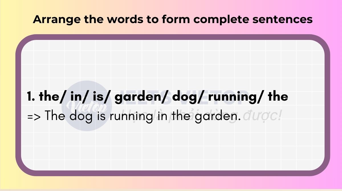 Arrange the words to form complete sentences 1