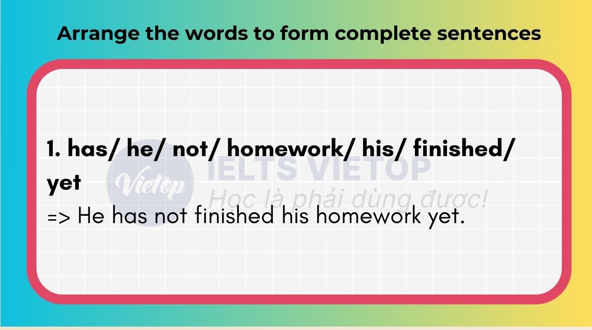 Arrange the words to form complete sentences 4