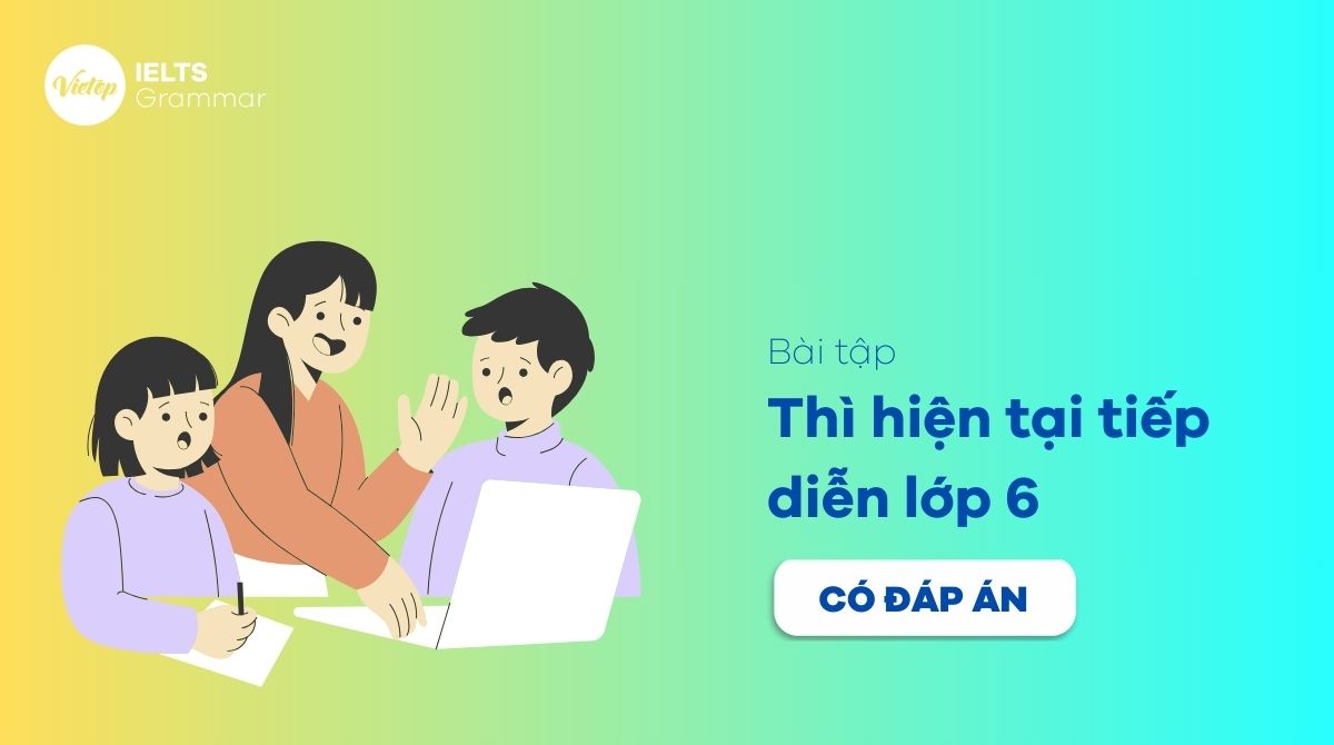 Bài tập thì hiện tại tiếp diễn lớp 6