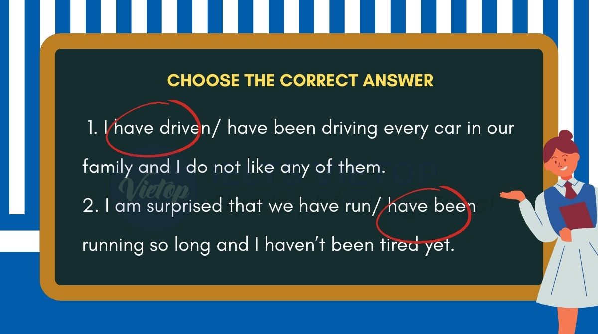 Choose the correct answer Present perfect simple or present perfect continuous