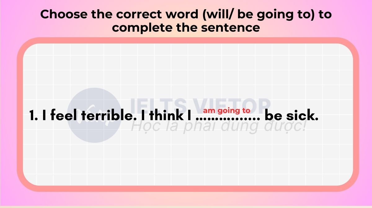 Choose the correct word will be going to to complete the sentence