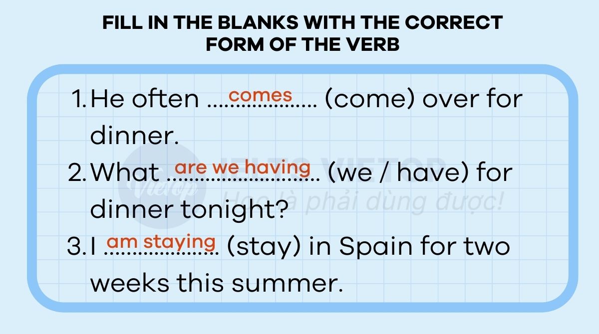 Fill in the blanks with the correct form of the verb (Present Simple or Present Continuous)