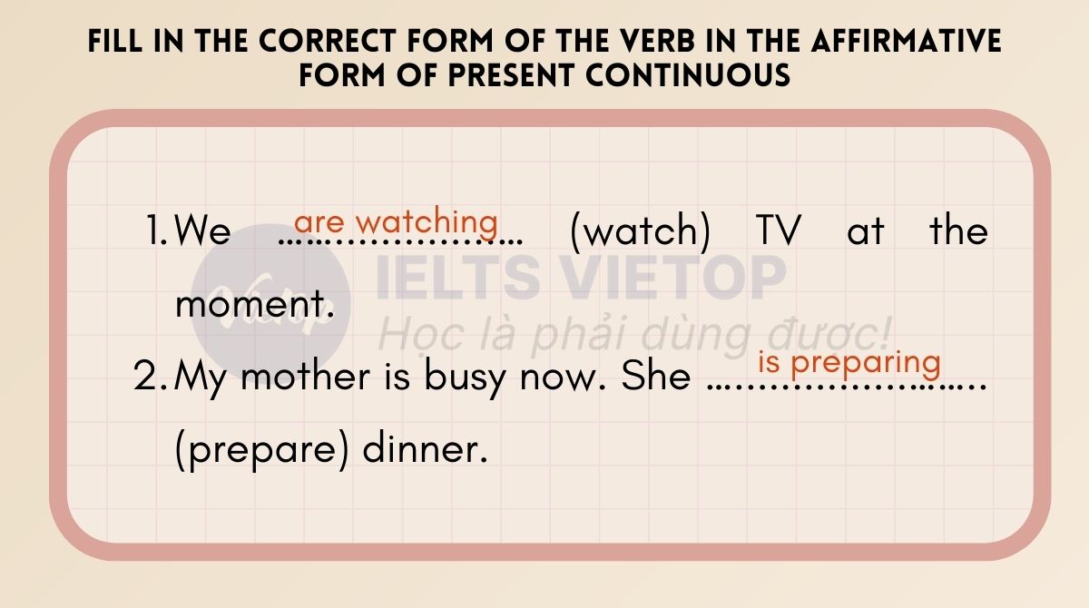 Fill in the correct form of the verb in the affirmative form of present continuous
