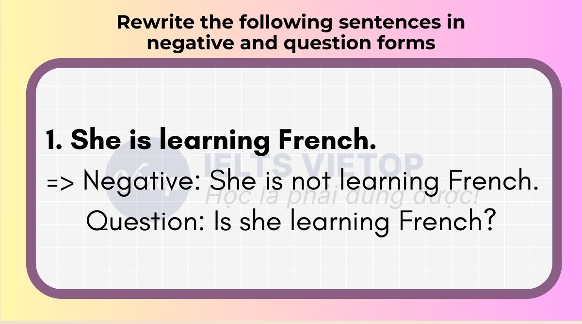 Rewrite the following sentences in negative and question forms