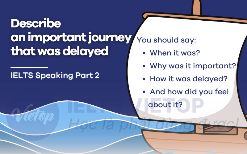 Describe an important journey that was delayed – Bài mẫu IELTS Speaking part 2