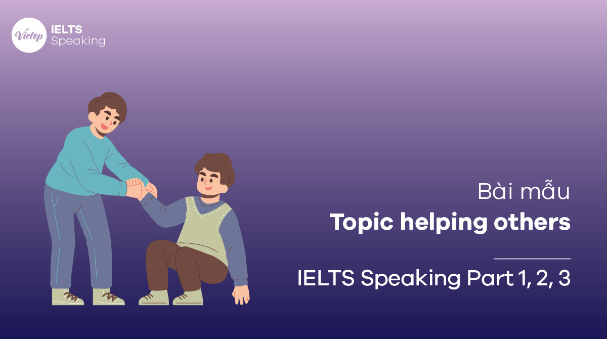Topic helping others - IELTS Speaking Part 1, 2, 3
