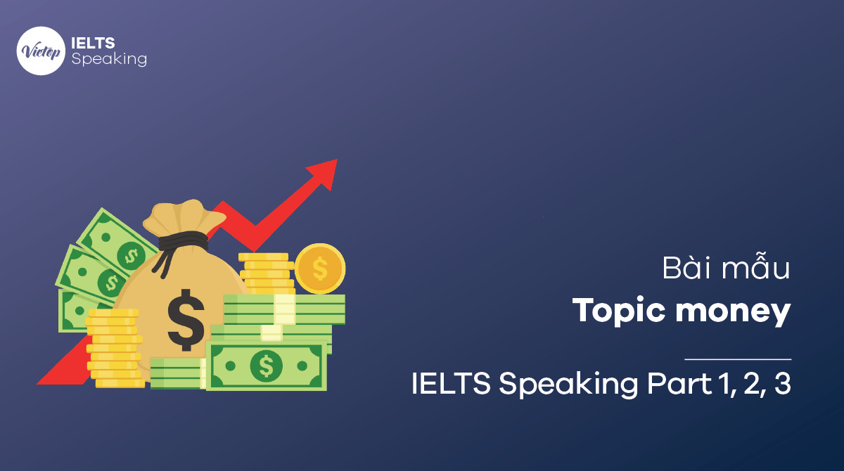 Topic money - IELTS Speaking Part 1, 2, 3
