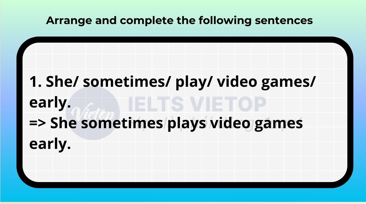 Arrange and complete the following sentences