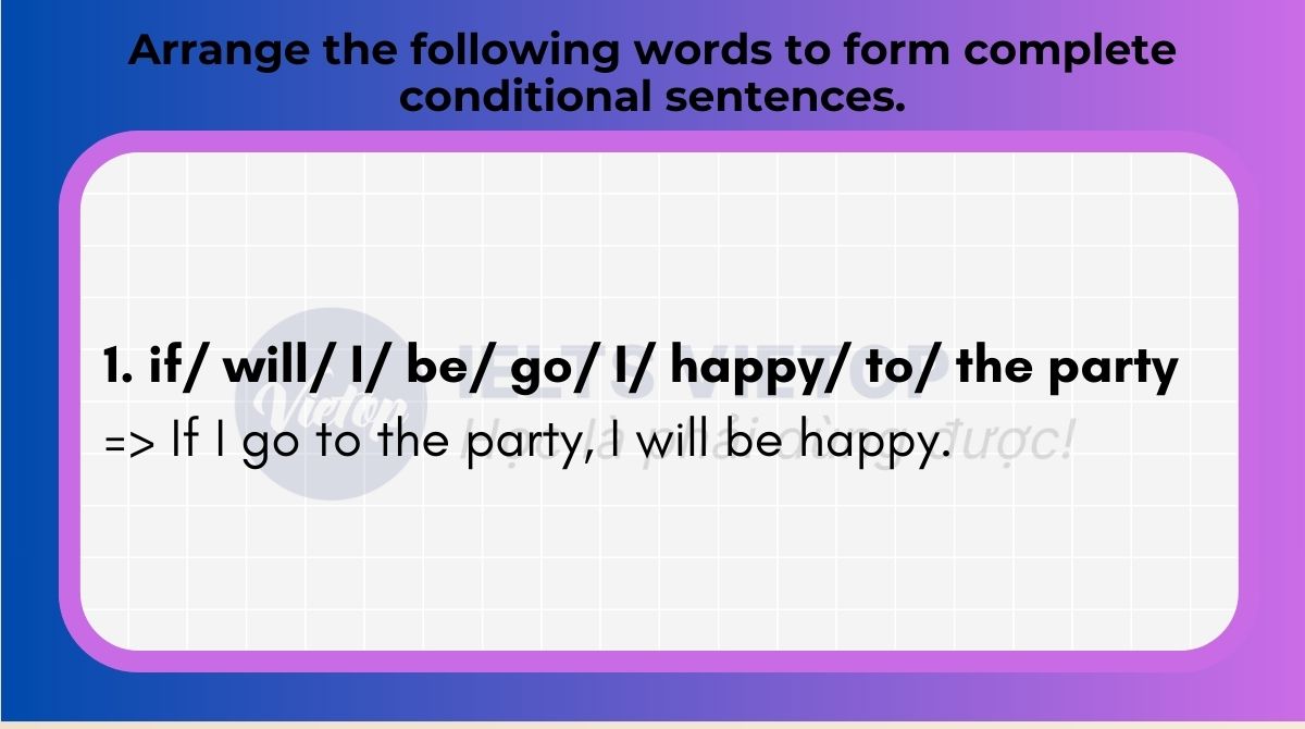 Arrange the following words to form complete conditional sentences