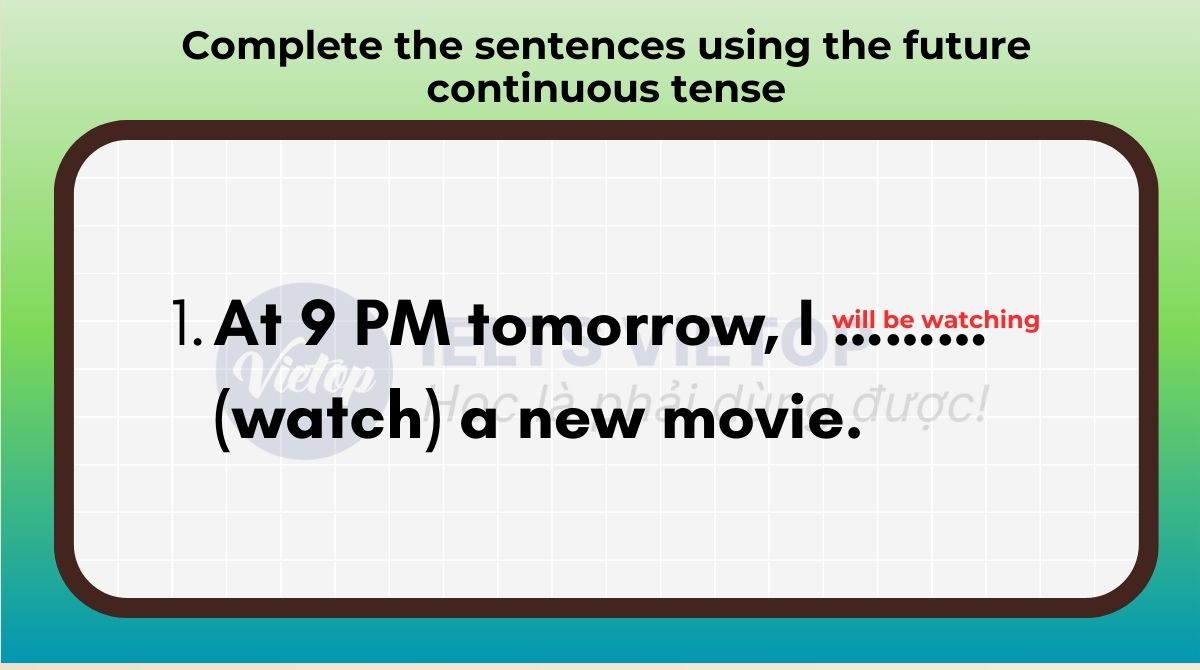 Complete the sentences using the future continuous tense