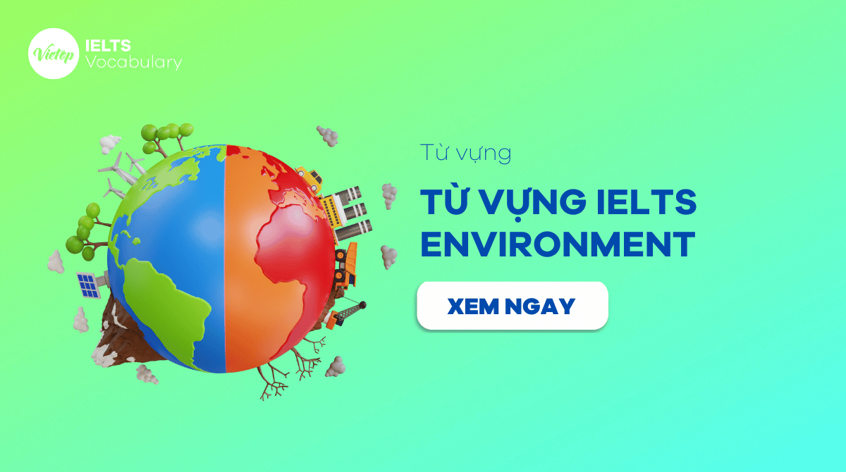 từ vựng IELTS chủ đề Environment