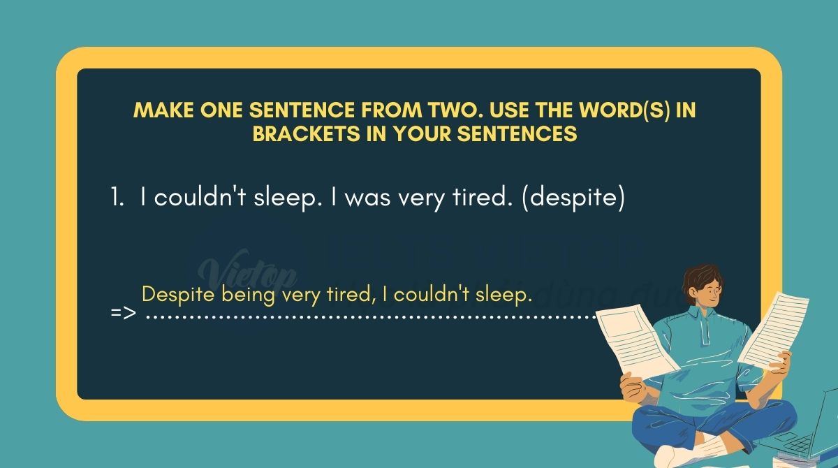 Make one sentence from two. Use the word(s) in brackets in your sentences