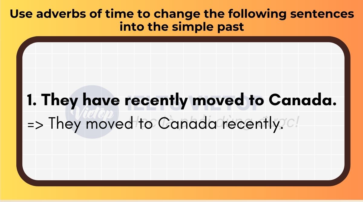 Use adverbs of time to change the following sentences into the simple past