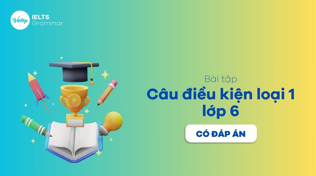 Bài tập câu điều kiện loại 1 lớp 6