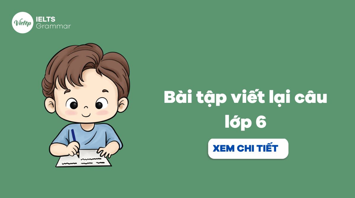 Bài tập viết lại câu lớp 6