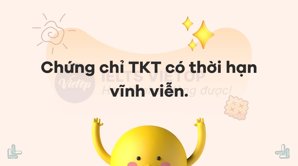 Chứng chi TKT có thời hạn bao lâu