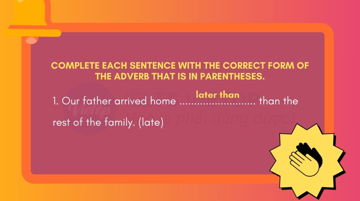 Complete each sentence with the correct form of the adverb