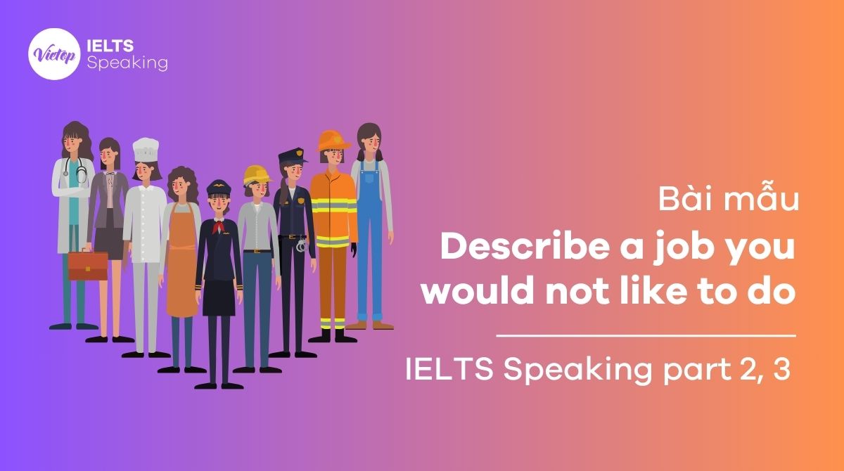 Describe a job you would not like to do - IELTS Speaking part 2, part 3