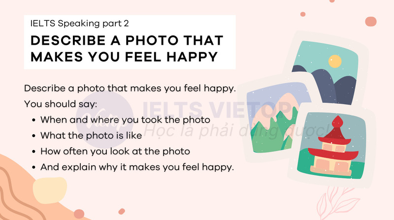 Describe a photo that makes you feel happy - IELTS Speaking part 2
