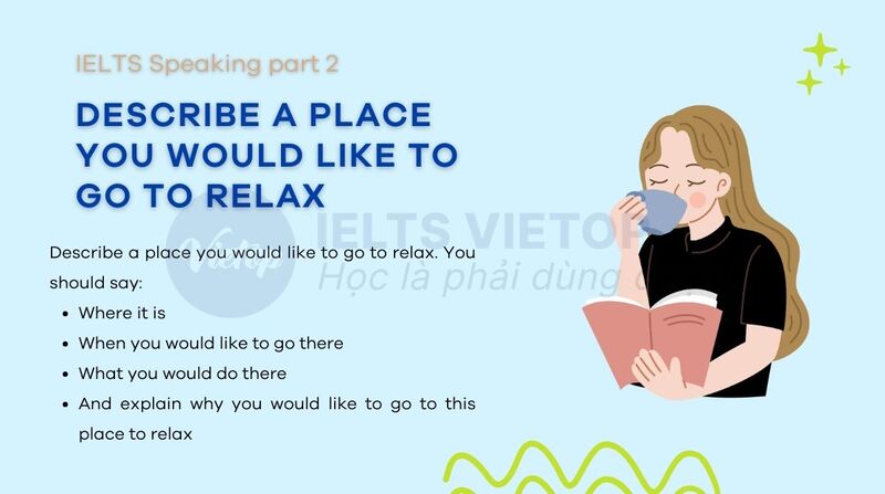 Describe a place you would like to go to relax - Bài mẫu IELTS Speaking part 2