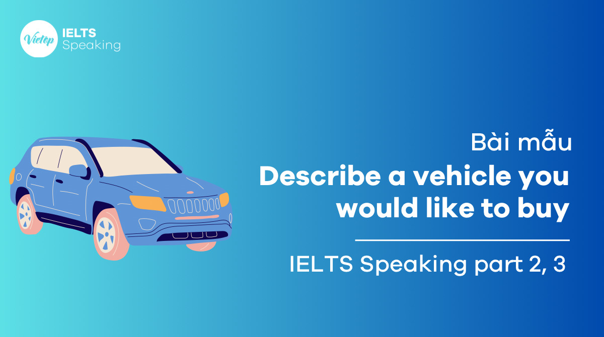 Describe a vehicle you would like to buy - IELTS Speaking part 2, part 3