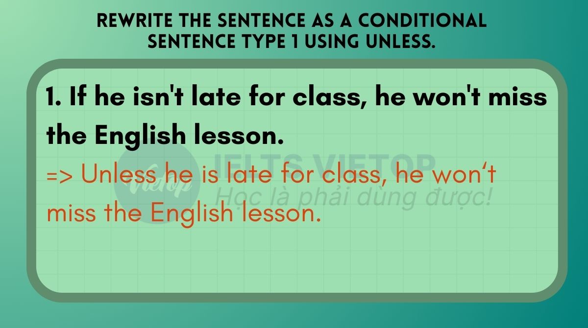 Rewrite the sentence as a conditional sentence type 1 using unless