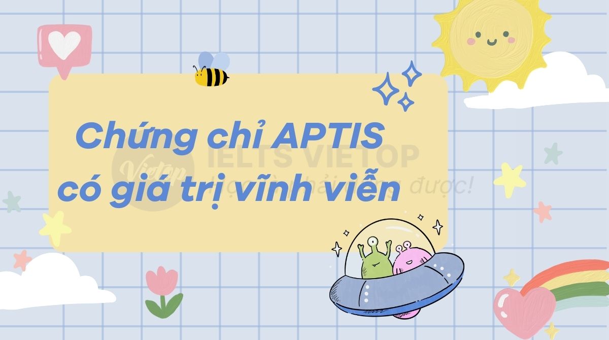 Chững chỉ APTIS có thời hạn bao lâu