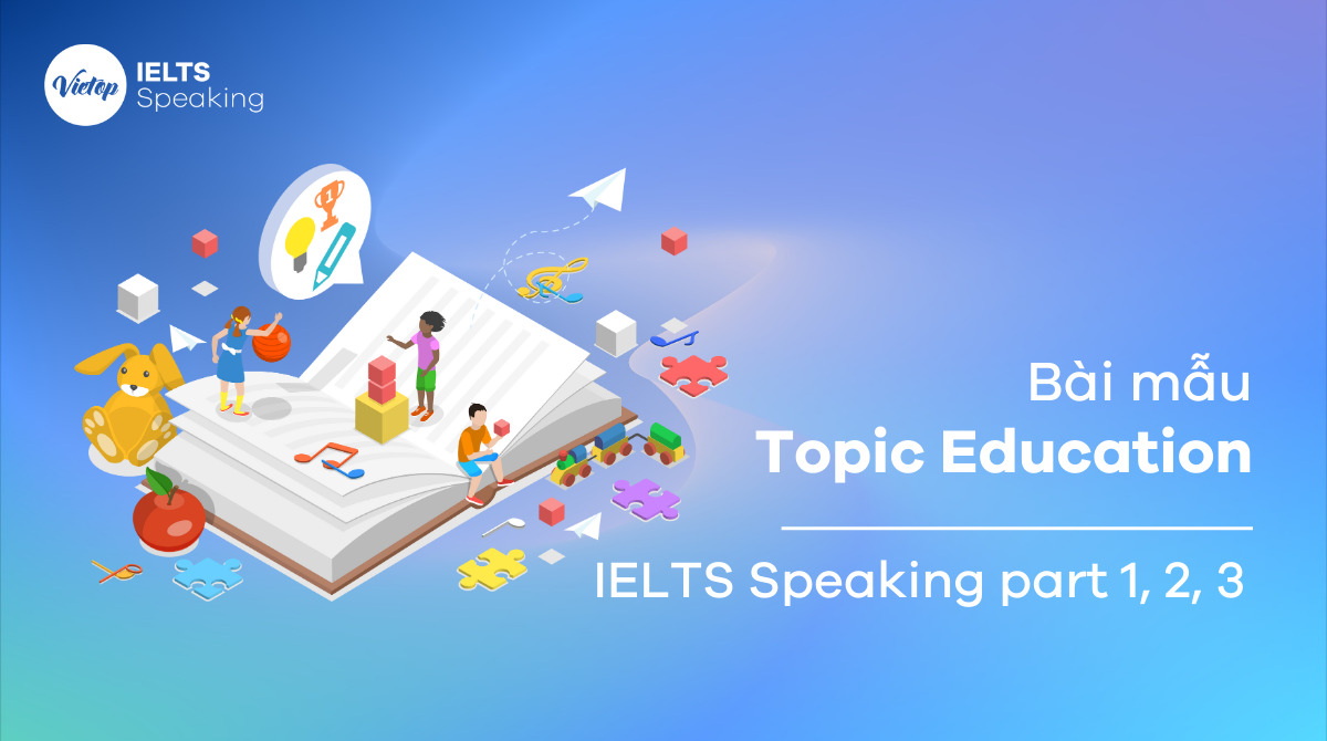 Bài mẫu topic education – IELTS Speaking part 1, 2, 3