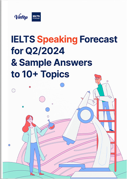 Bộ Forecast IELTS SPEAKING Quý 2/2024 & Sample Answers to 10+ Topics