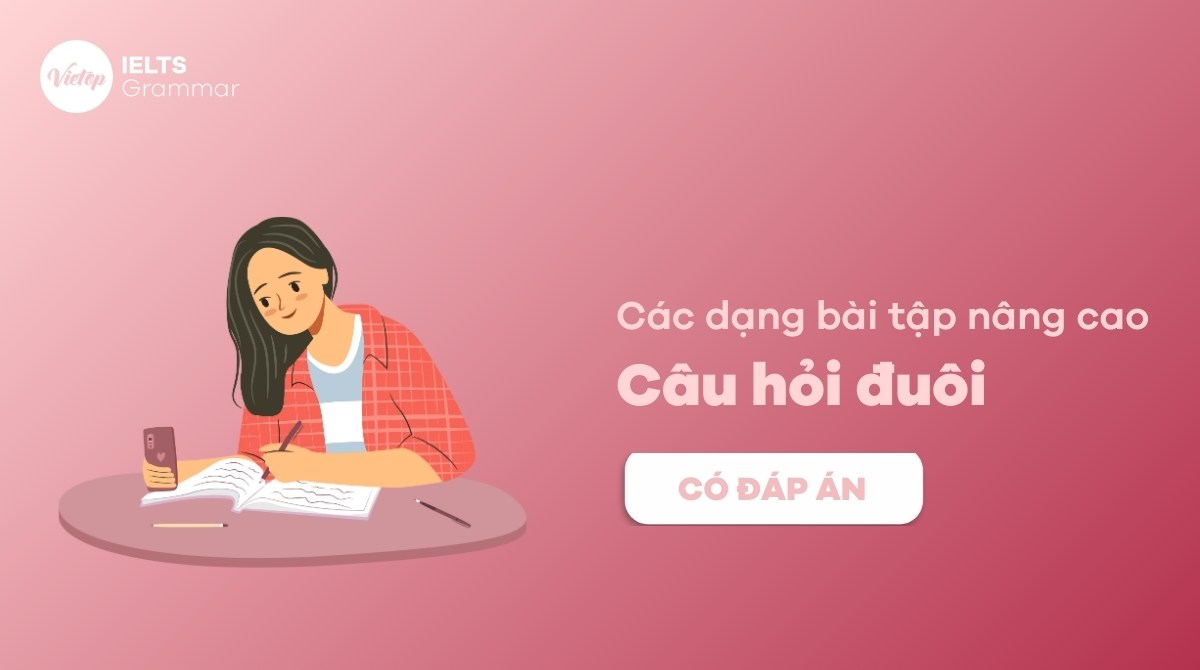 139+ câu bài tập câu hỏi đuôi nâng cao cùng bạn chinh phục kì thi THPTQG