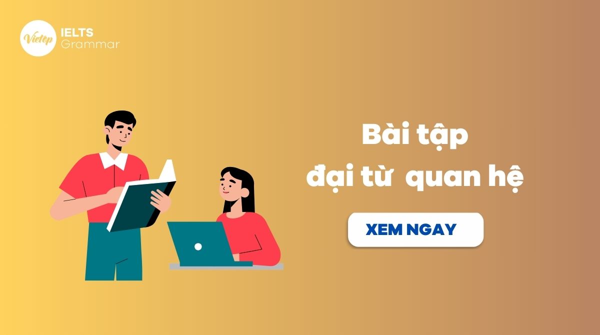 Bỏ túi 99+ bài tập đại từ quan hệ có đáp án