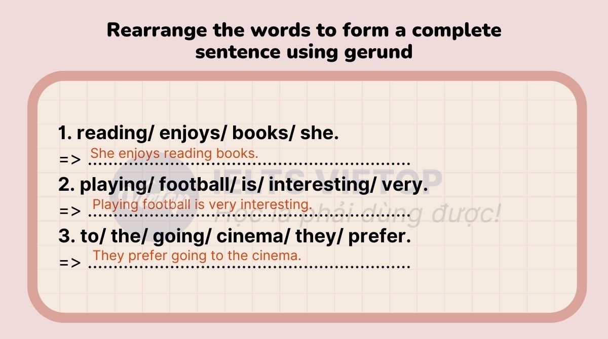 Rearrange the words to form a complete sentence using gerund