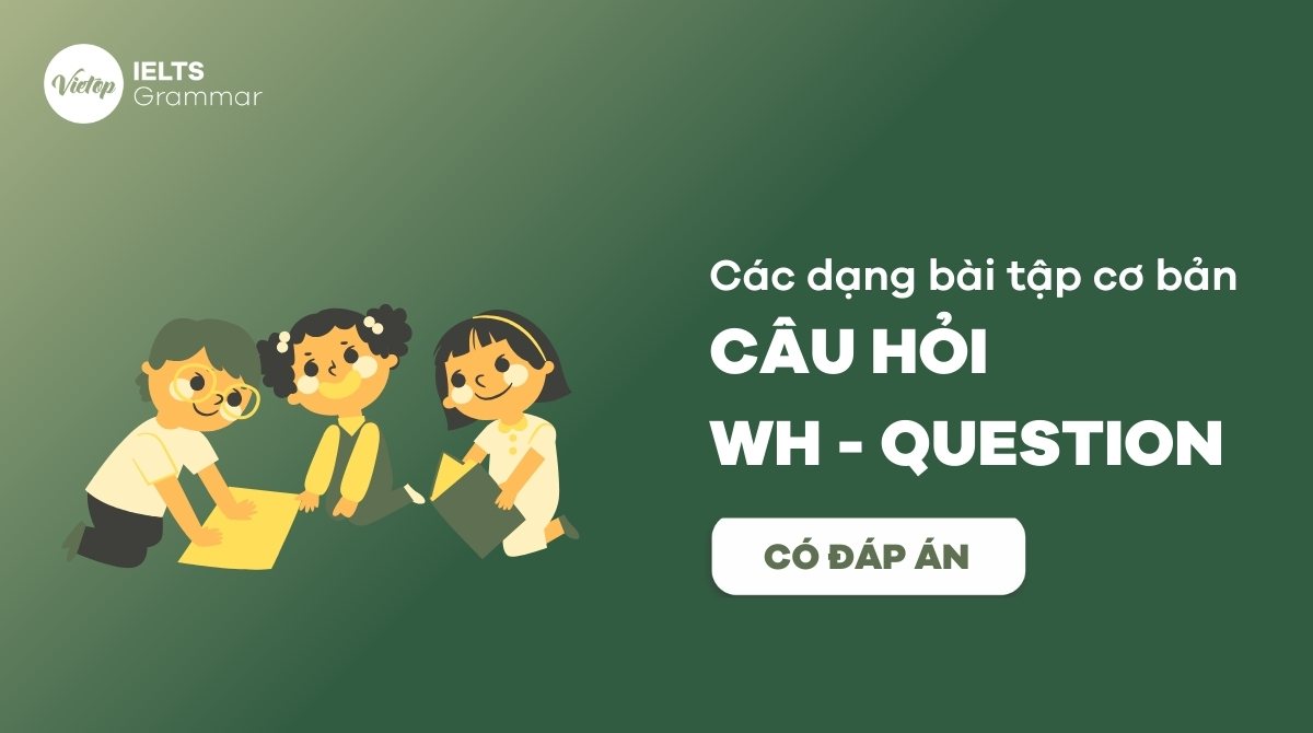 155+ câu bài tập Wh Question có đáp án chi tiết