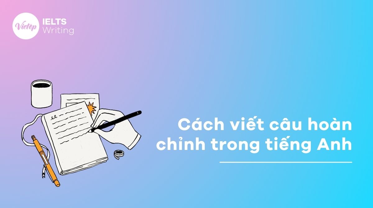 Bật mí cách viết câu hoàn chỉnh trong tiếng Anh chi tiết